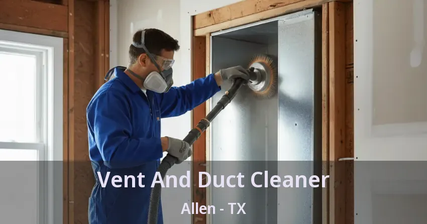 Vent And Duct Cleaner Allen - TX