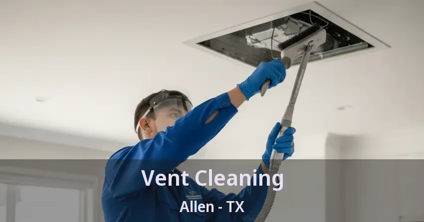 Vent Cleaning Allen - TX