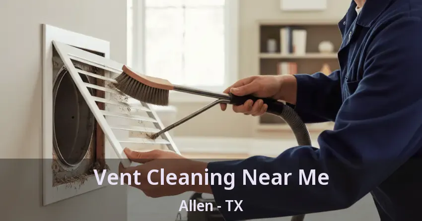 Vent Cleaning Near Me Allen - TX