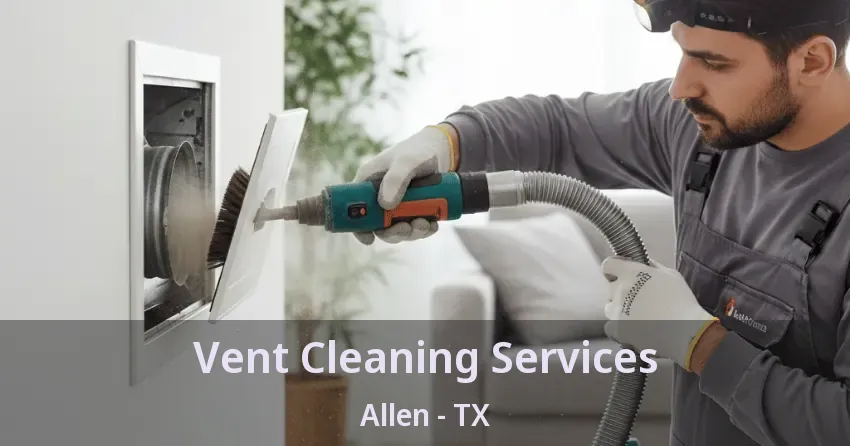 Vent Cleaning Services Allen - TX
