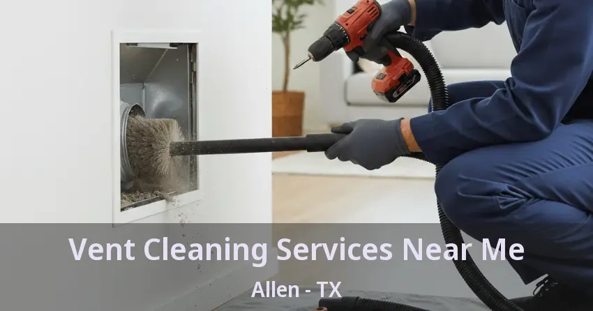 Vent Cleaning Services Near Me Allen - TX