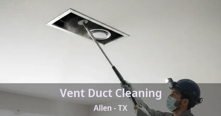 Vent Duct Cleaning Allen - TX