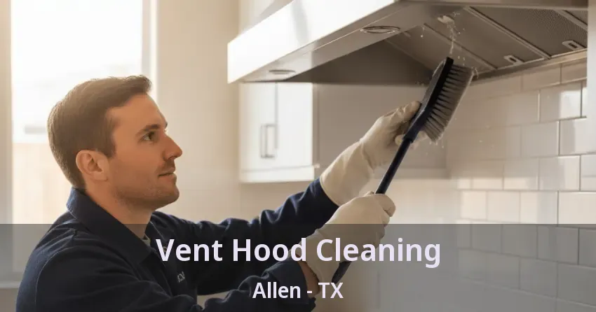 Vent Hood Cleaning Allen - TX Vent Hood Cleaning Allen - TX
