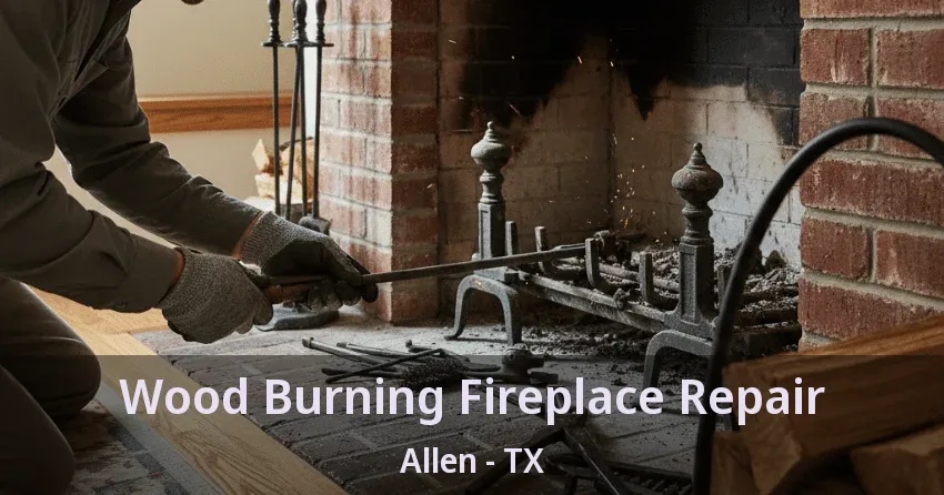 Wood Burning Fireplace Repair Allen - TX