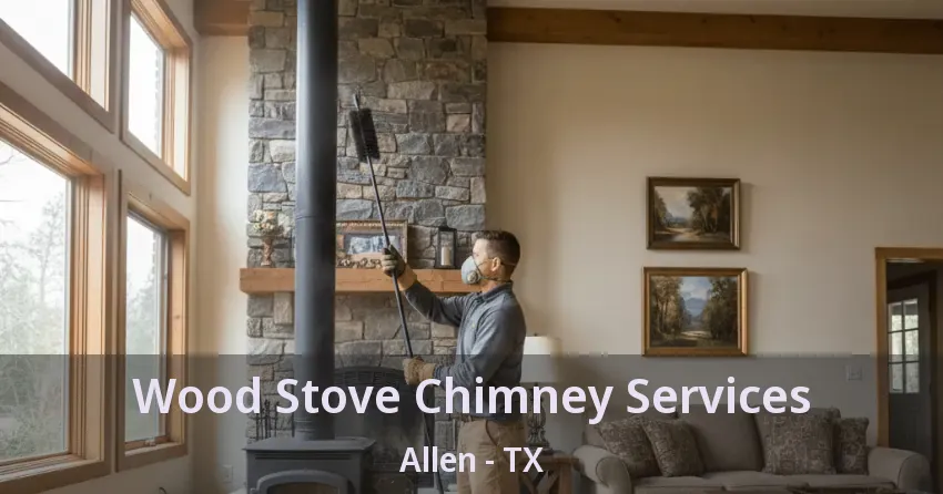 Wood Stove Chimney Services Allen - TX